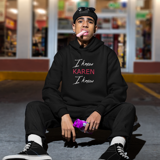 I know Karen I know hoodie