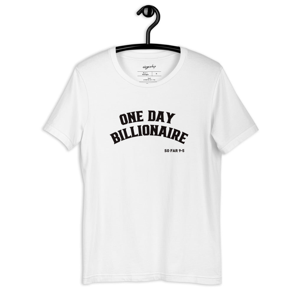 One day Billionaire, so far 9-5. Unisex t-shirt.